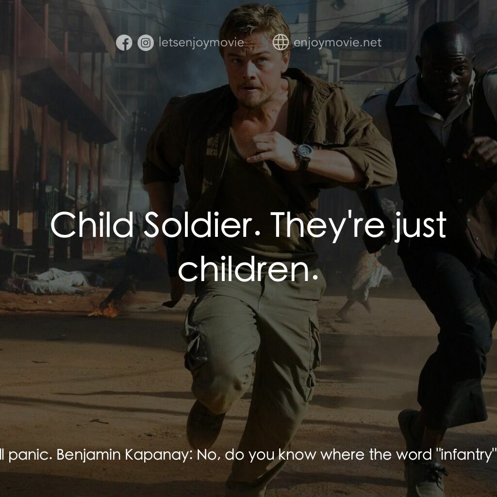 血鑽石電影對白：Danny Archer:  Drive right at them, they'll panic. Benjamin Kapanay:  No, do you 