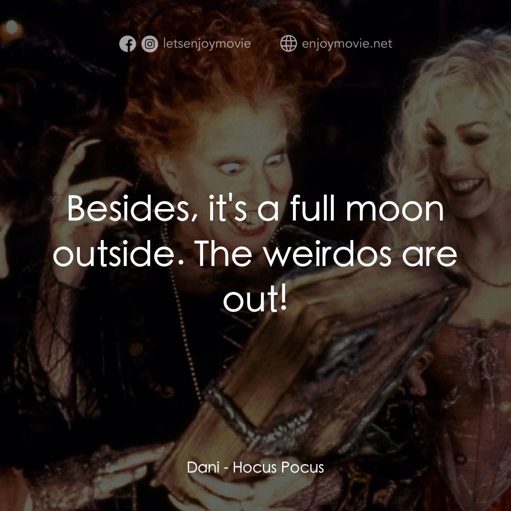 女巫也瘋狂電影對白：Dani: Besides, it's a full moon outside. The weirdos are out!