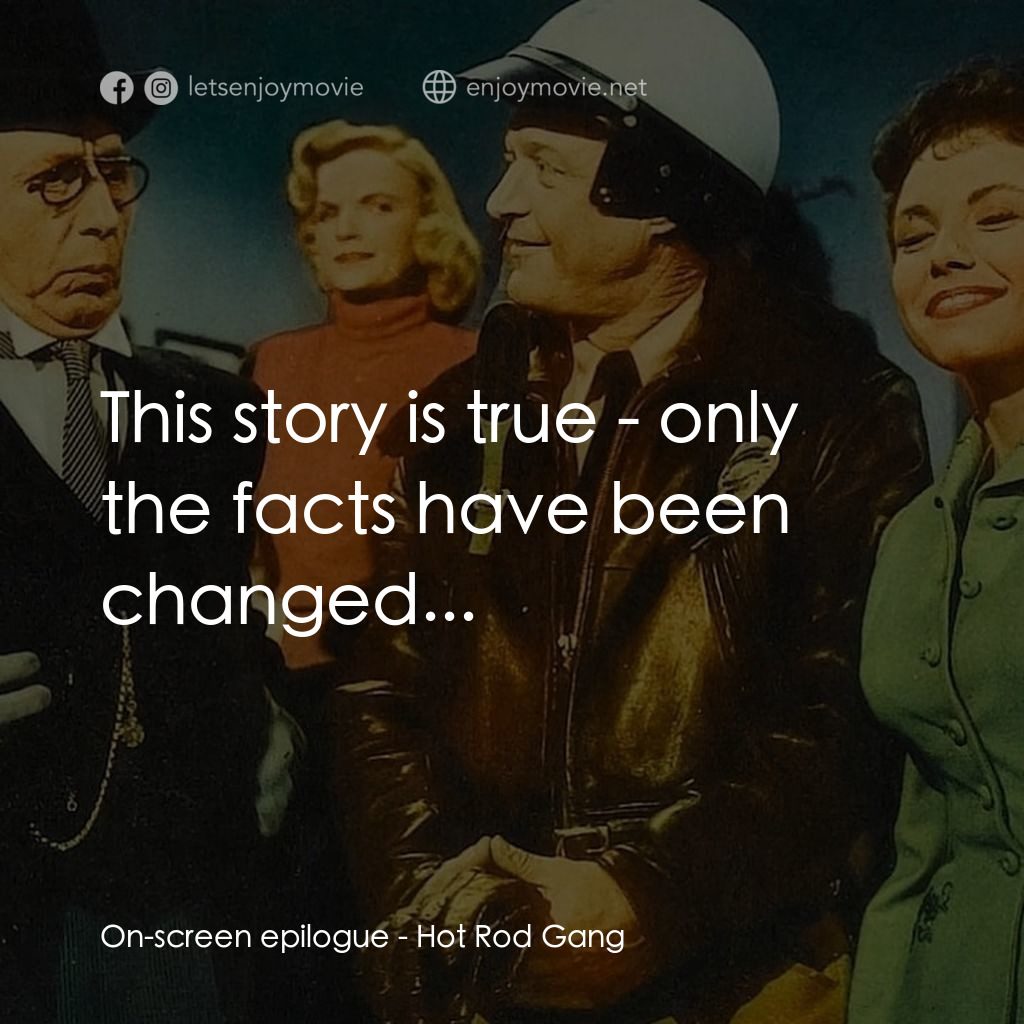 《Hot Rod Gang》經典台詞：On-screen epilogue: This story is true - only the  ...