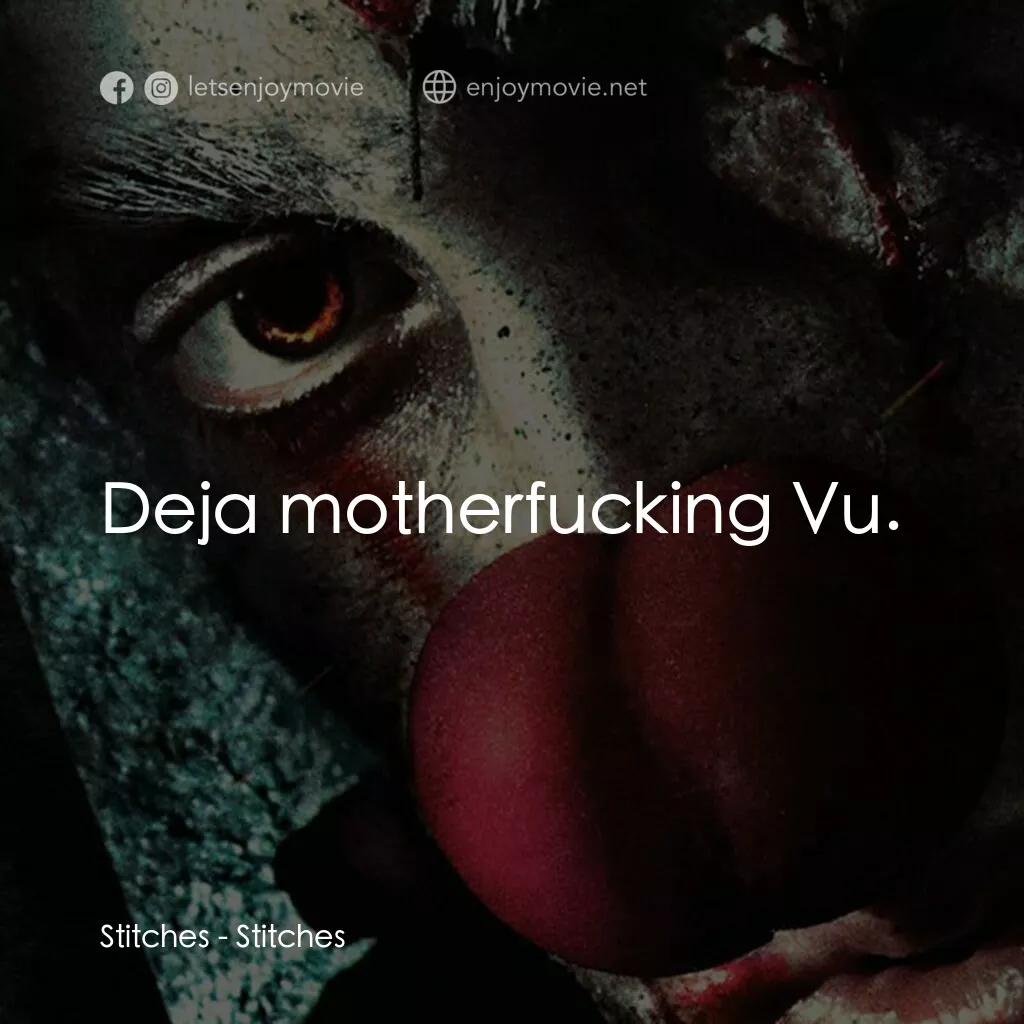 針電影對白：Stitches:  Deja motherfucking Vu.