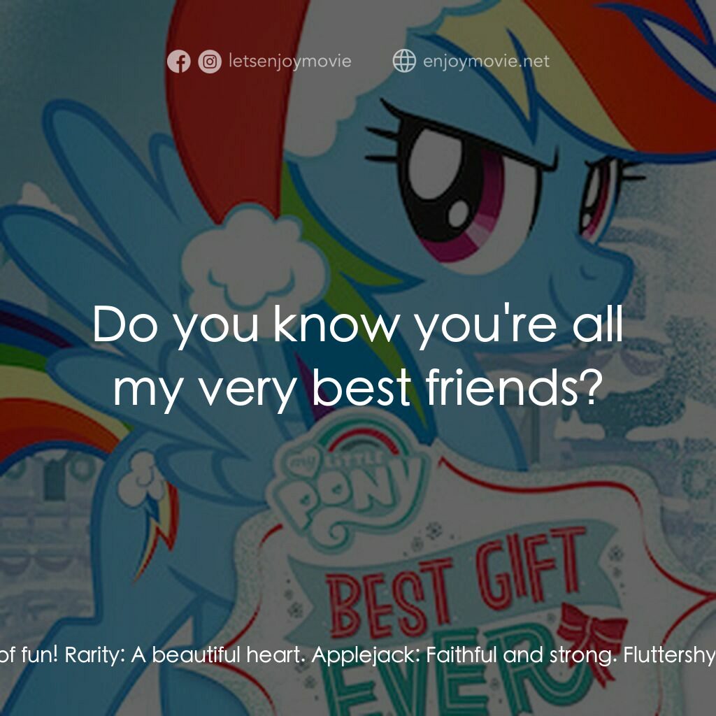 《My Little Pony Friendship Is Magic: Best Gift Ever》經典台詞：Theme Song singers:  My Little Pony, My Little Pon ...