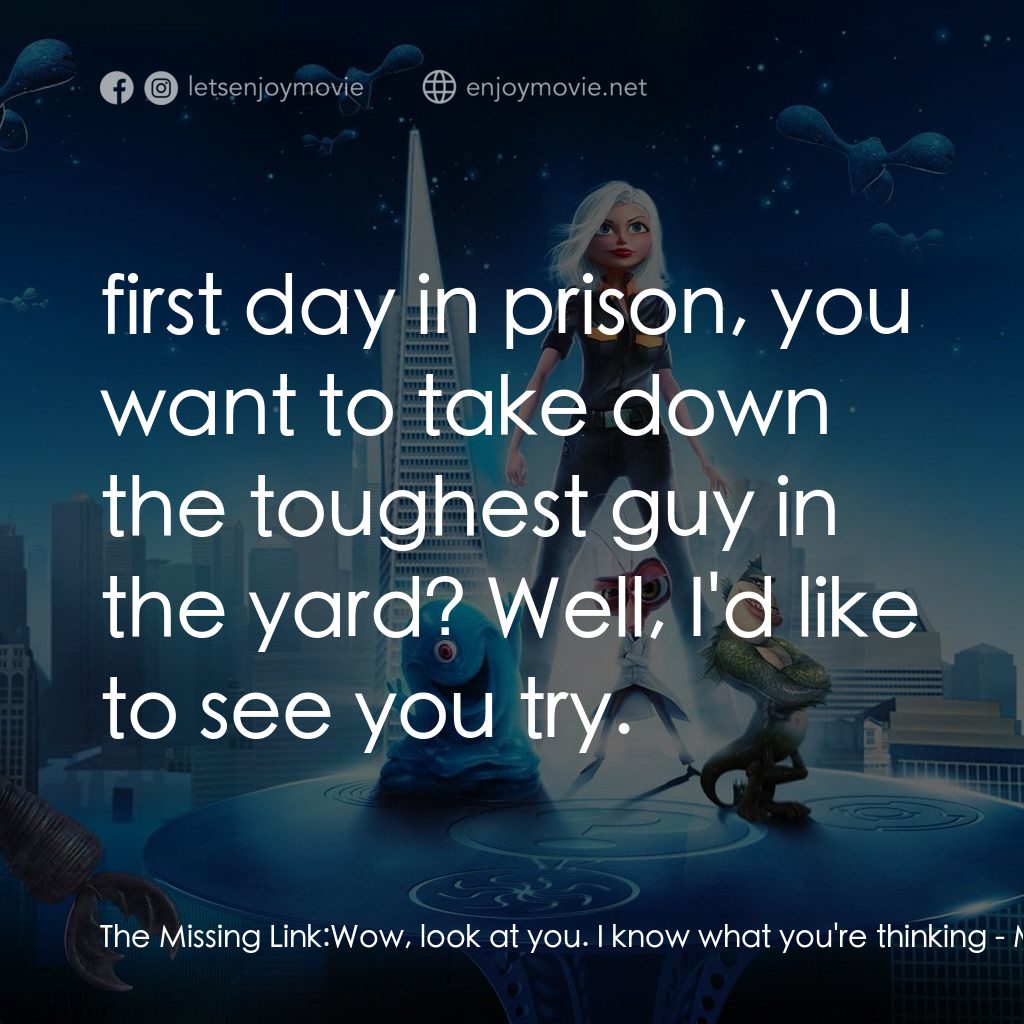 天煞撞正怪怪獸電影對白：The Missing Link: Wow, look at you. I know what you're thinking:  first day in pr