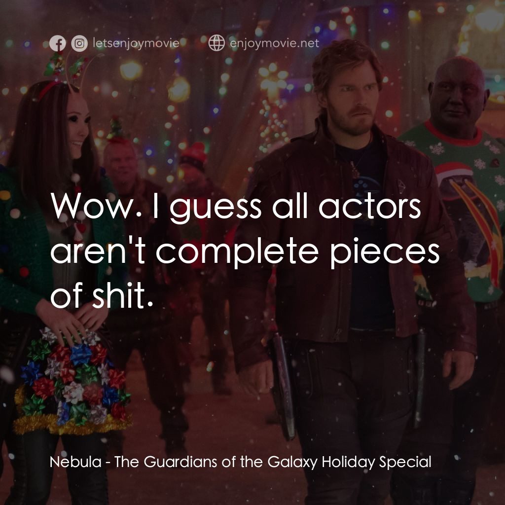 漫威影業特別節目：星際異攻隊 聖誕特別篇經典對白：Nebula: Wow. I guess all actors aren't complete pieces of shit.
