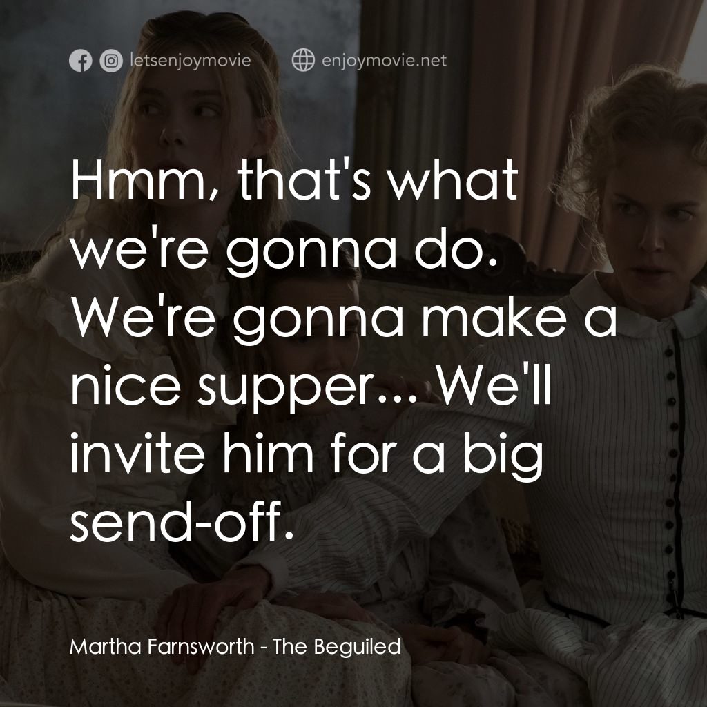 美麗有毒電影對白：Martha Farnsworth: Hmm, that's what we're gonna do. We're gonna make a nice suppe