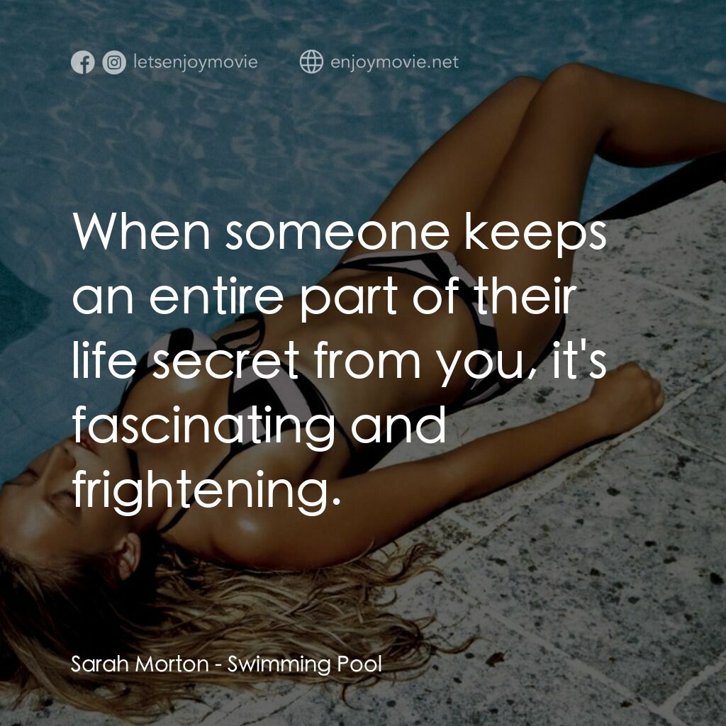 泳池情殺案電影對白：Sarah Morton:  When someone keeps an entire part of their life secret from you, i
