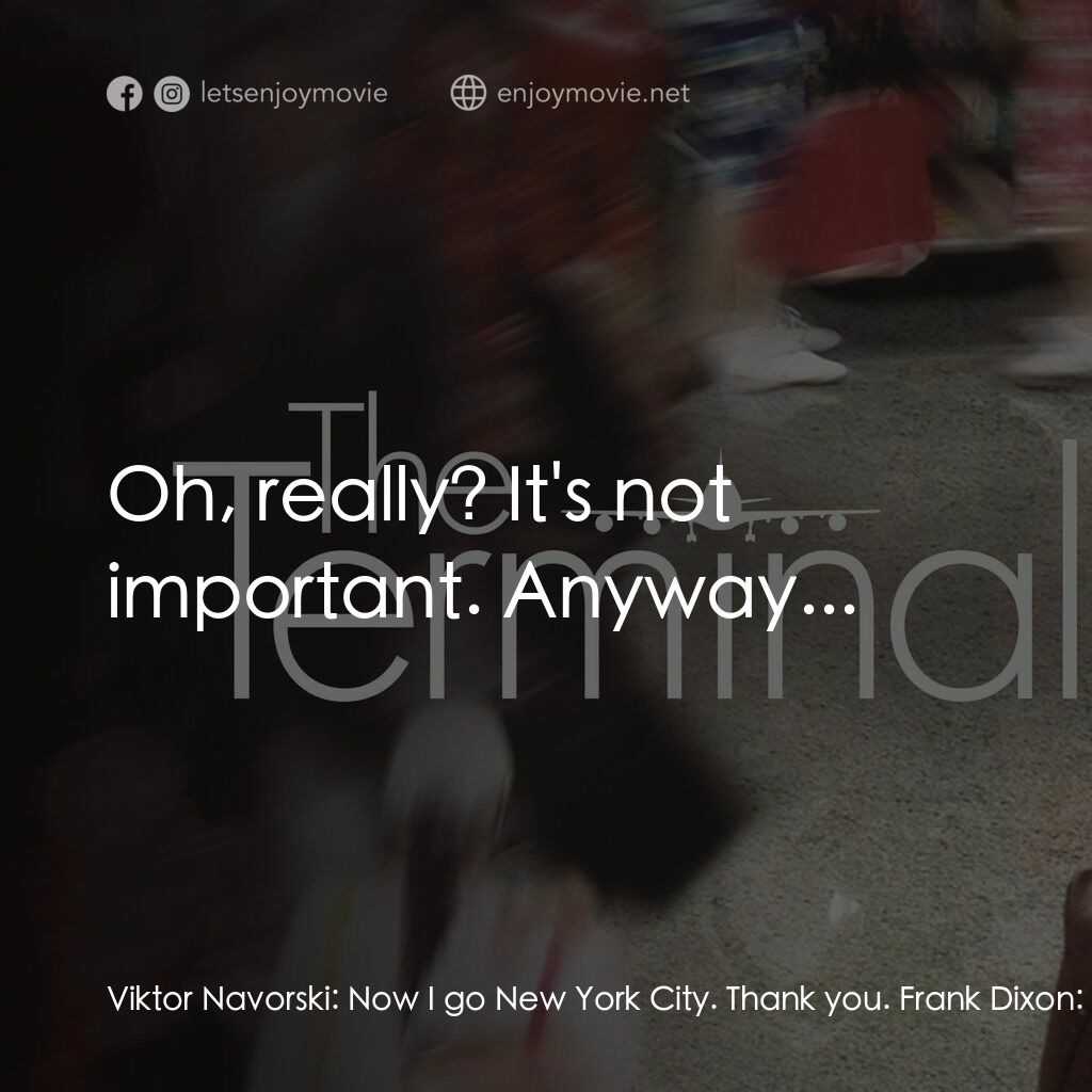 《機場客運站》經典台詞：Viktor Navorski:  Now I go New York City. Thank yo ...