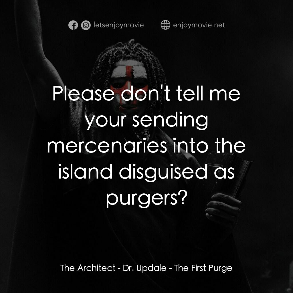 殺戮元年電影對白：The Architect - Dr. Updale:  Please don't tell me your sending mercenaries into t