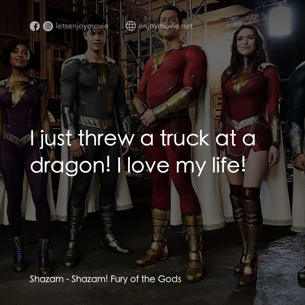 沙贊! 眾神之怒電影對白：Shazam: I just threw a truck at a dragon! I love my life!