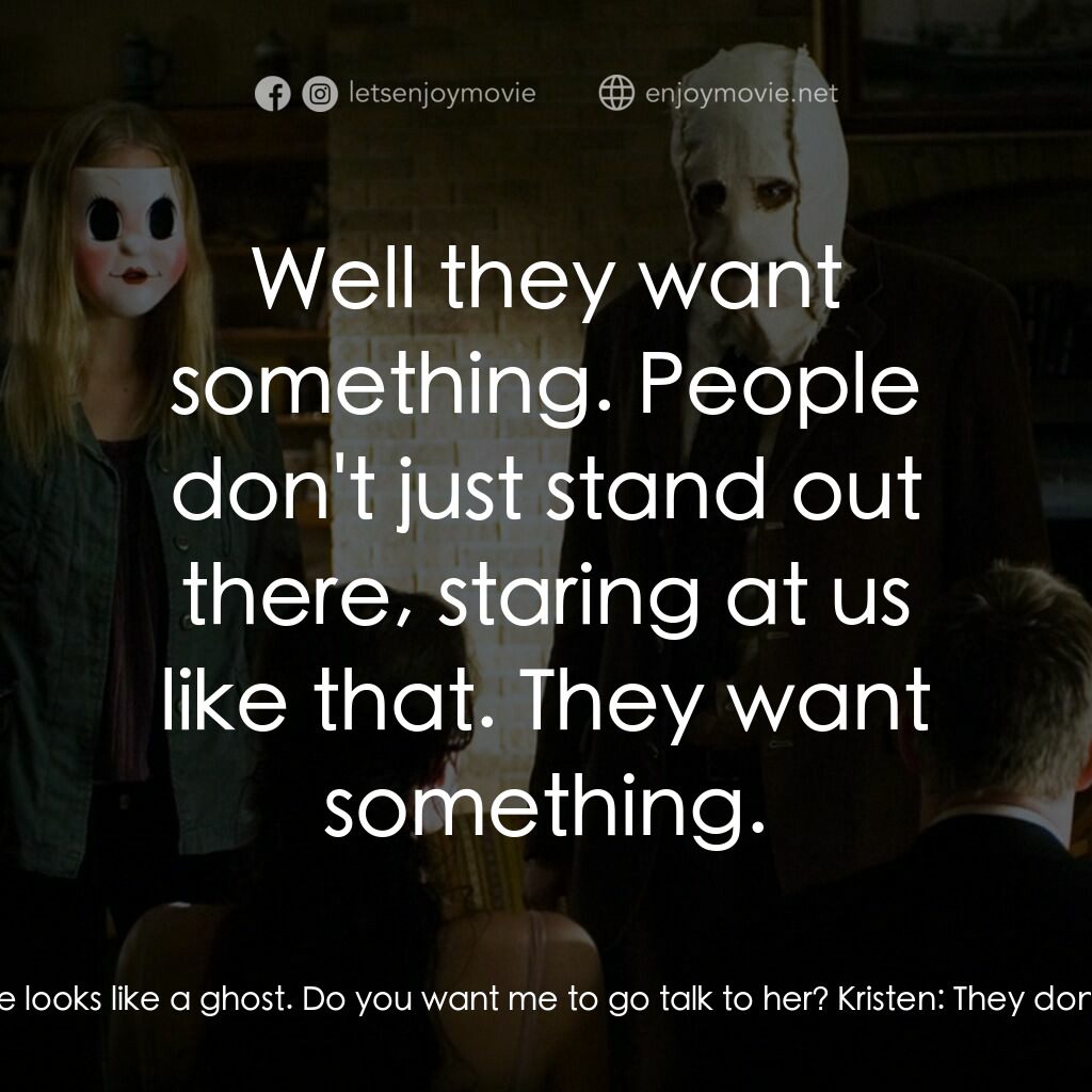 陌路狂殺電影對白：Kristen:  She's watching us. James Hoyt:  She looks like a ghost. Do you want me 