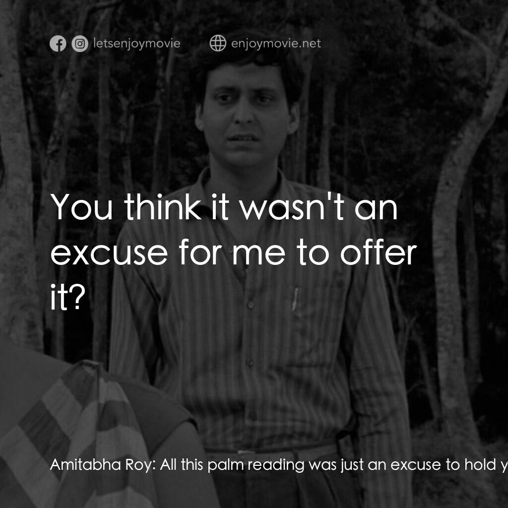 無膽情人電影對白：Amitabha Roy:  All this palm reading was just an excuse to hold your hand. Karuna