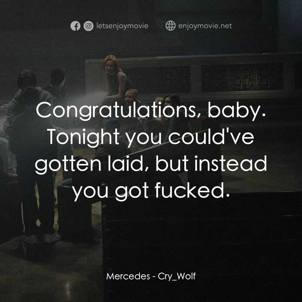 死亡留言電影對白：Mercedes:  Congratulations, baby. Tonight you could've gotten laid, but instead y