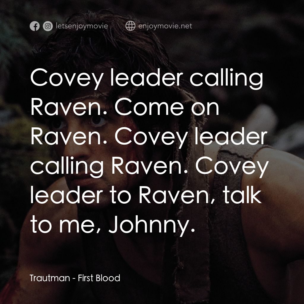 第一滴血經典對白：Trautman: Covey leader calling Raven. Come on Raven. Covey leader calling Raven. Covey leader to Rave