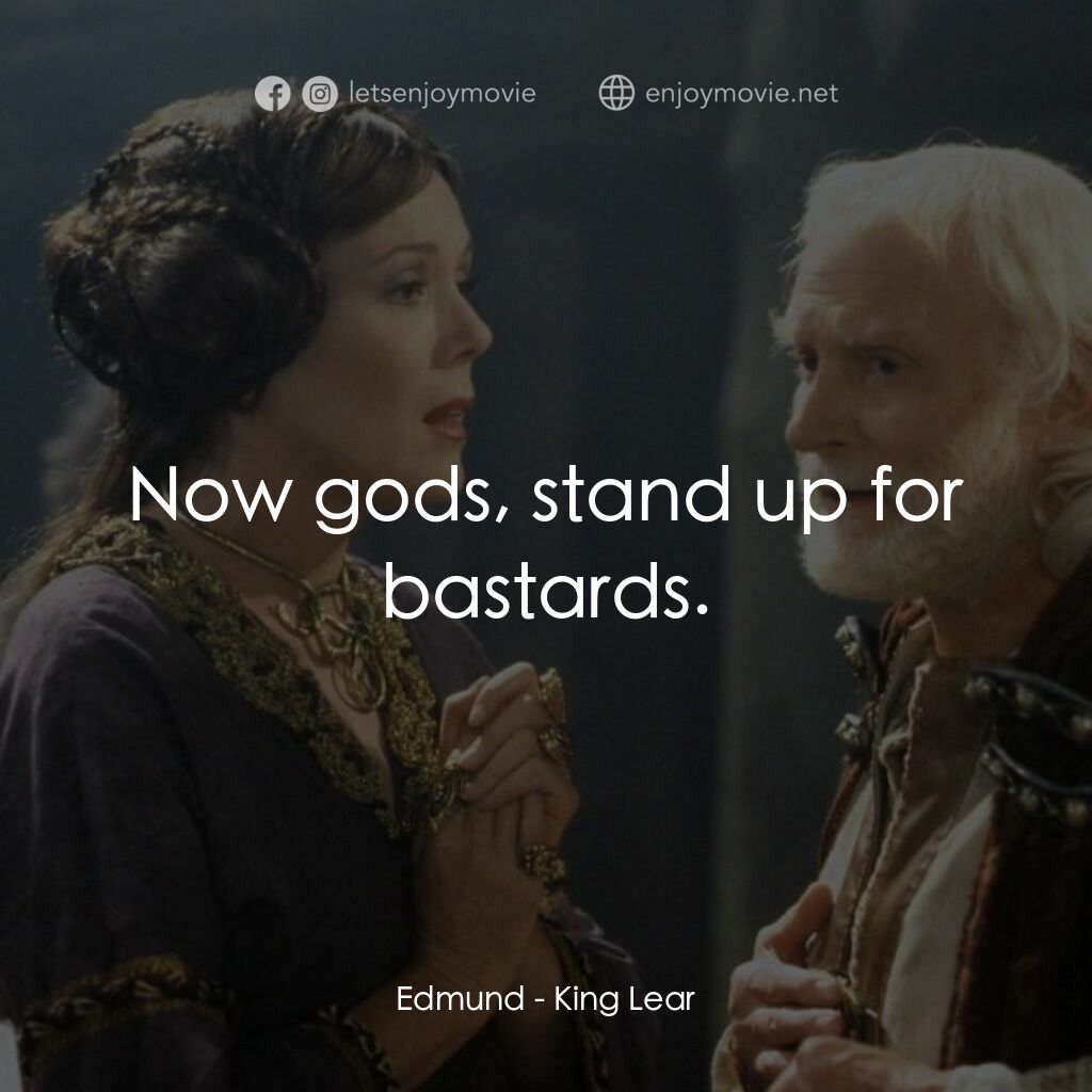 《King Lear》經典台詞：Edmund:  Now gods, stand up for bastards.
