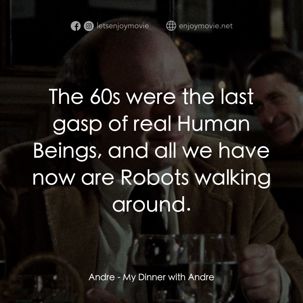 與安德烈晚餐電影對白：Andre: The 60s were the last gasp of real Human Beings, and all we have now are R