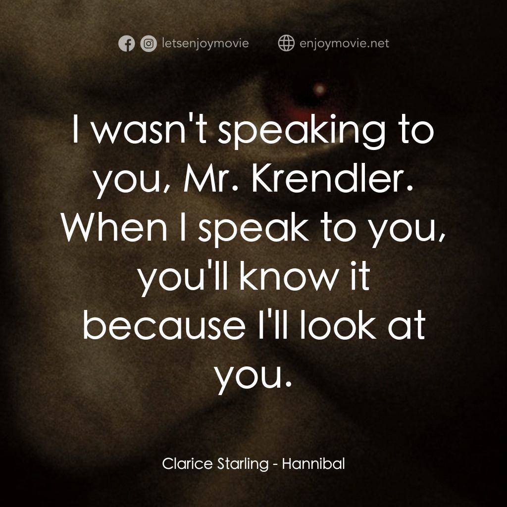 沉默的殺機電影對白：Clarice Starling: I wasn't speaking to you, Mr. Krendler. When I speak to you, yo