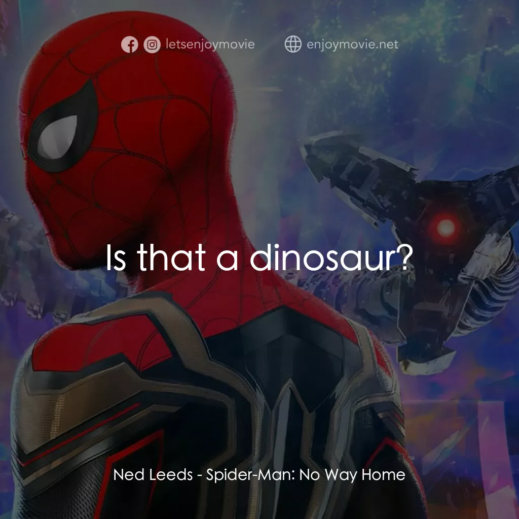 蜘蛛俠：不戰無歸電影對白：Ned Leeds:  Is that a dinosaur?