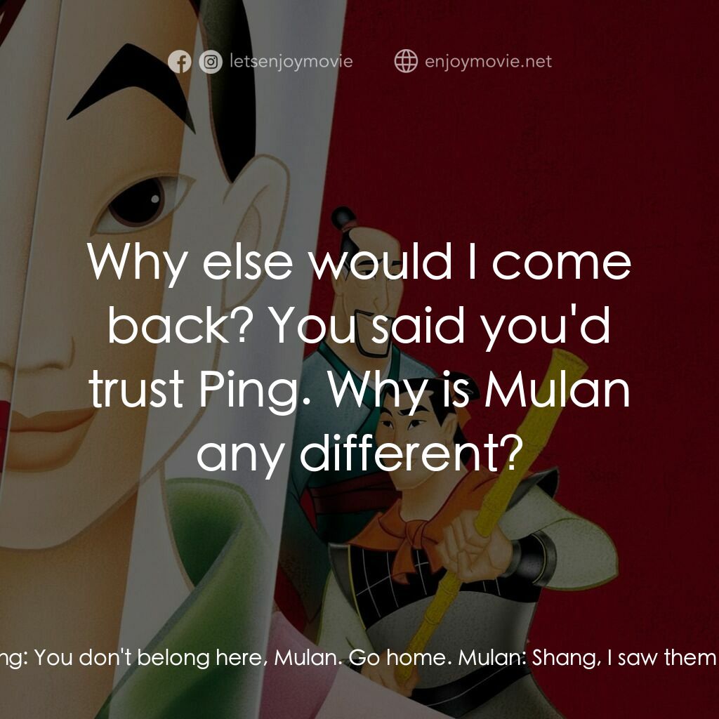 花木蘭電影對白：Mulan:  Shang! Shang:  Mulan? Mulan:  The Huns are alive! They're in the city! Sh