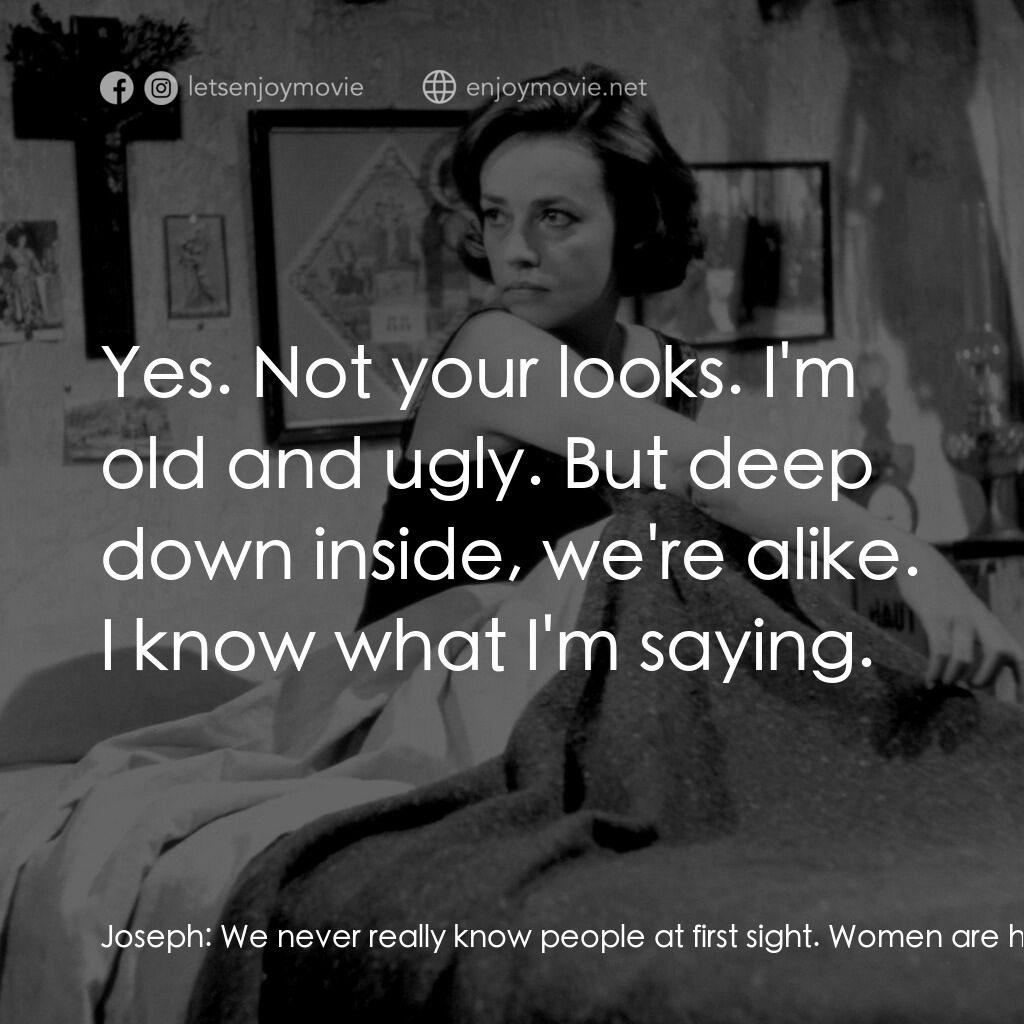 女僕日記電影對白：Joseph:  We never really know people at first sight. Women are hell to get to kno