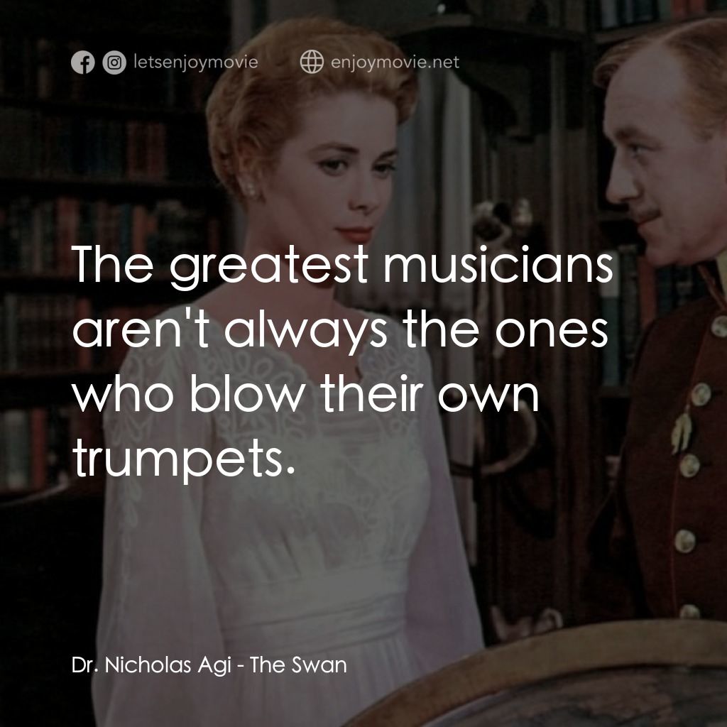 天鵝公主電影對白：Dr. Nicholas Agi: The greatest musicians aren't always the ones who blow their ow