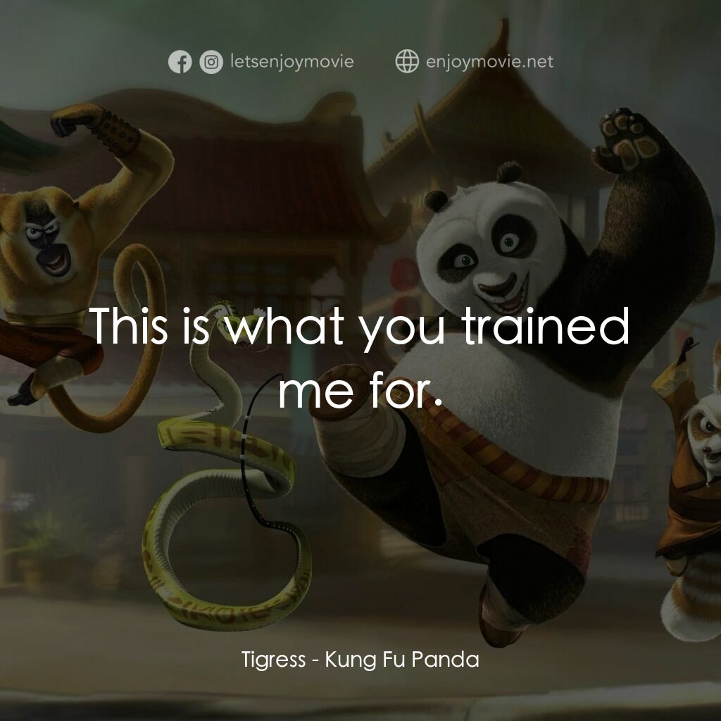 功夫熊貓電影對白：Tigress: This is what you trained me for.
