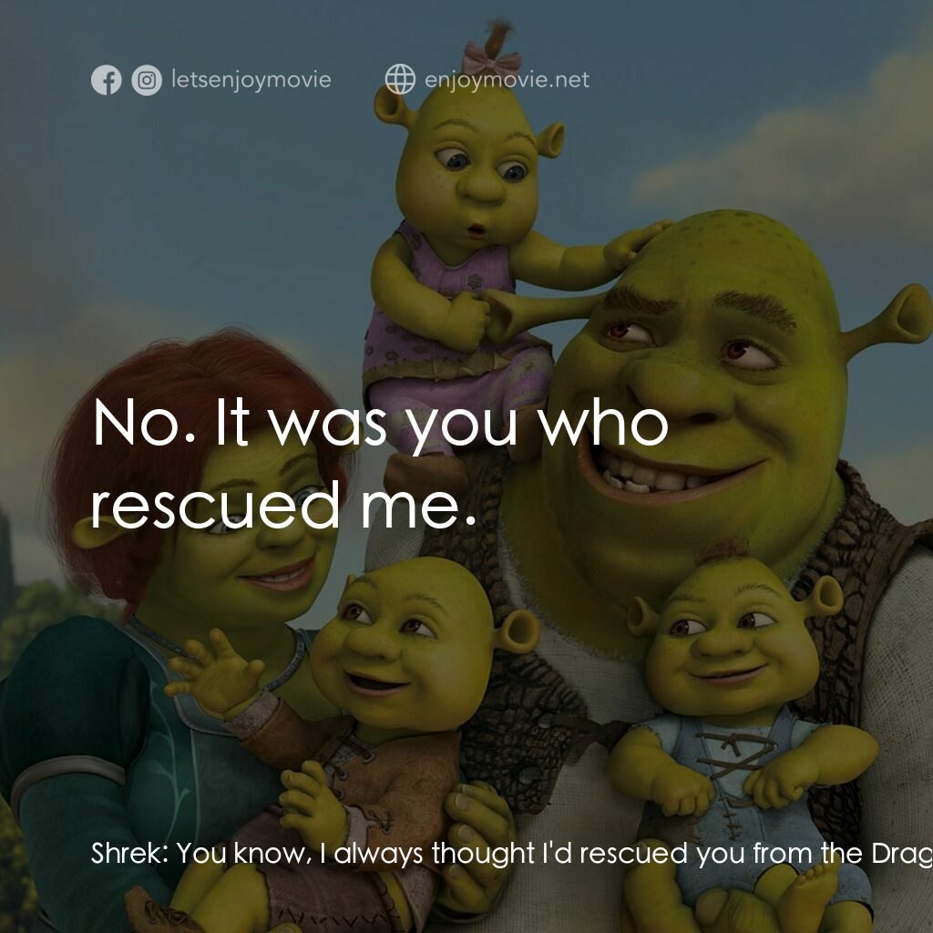 史力加萬歲萬萬歲電影對白：Shrek:  You know, I always thought I'd rescued you from the Dragon's Keep. Prince