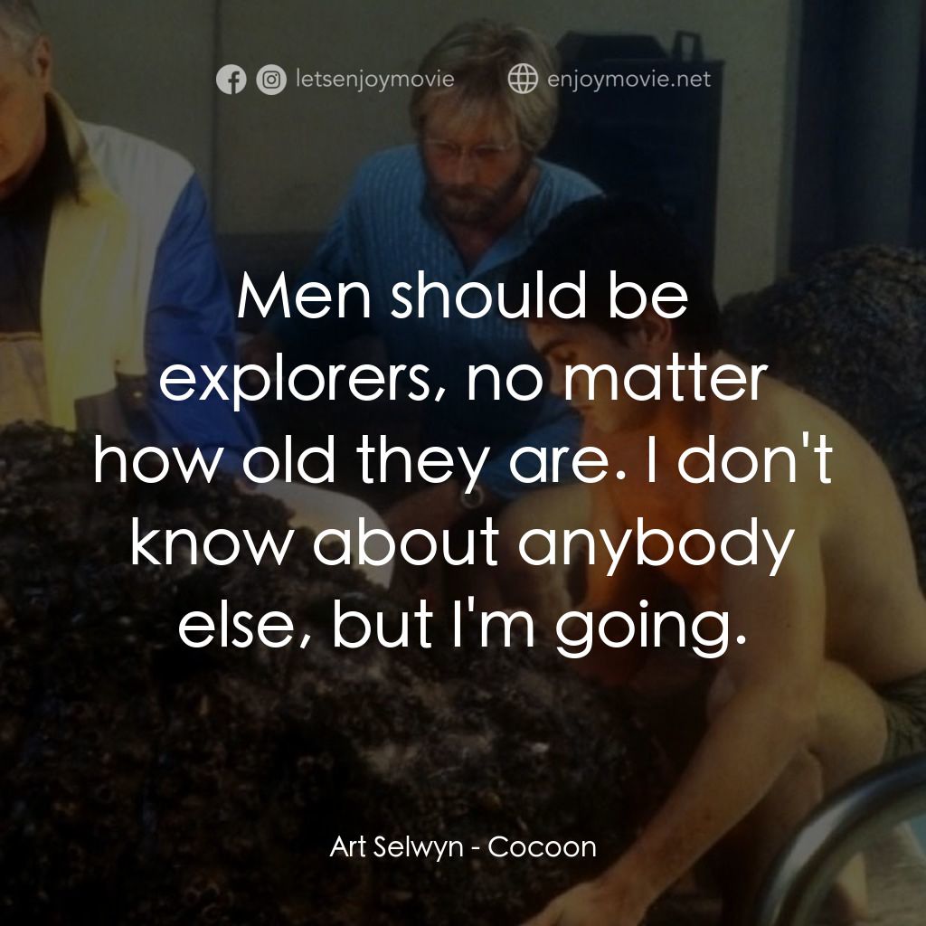 天繭電影對白：Art Selwyn: Men should be explorers, no matter how old they are. I don't know abo