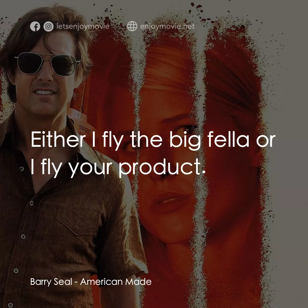 巴利薛爾：飛常任務電影對白：Barry Seal: Either I fly the big fella or I fly your product.