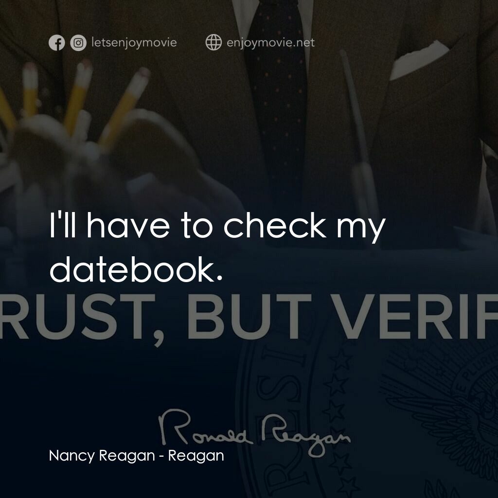 列根電影對白：Nancy Reagan:  I'll have to check my datebook.