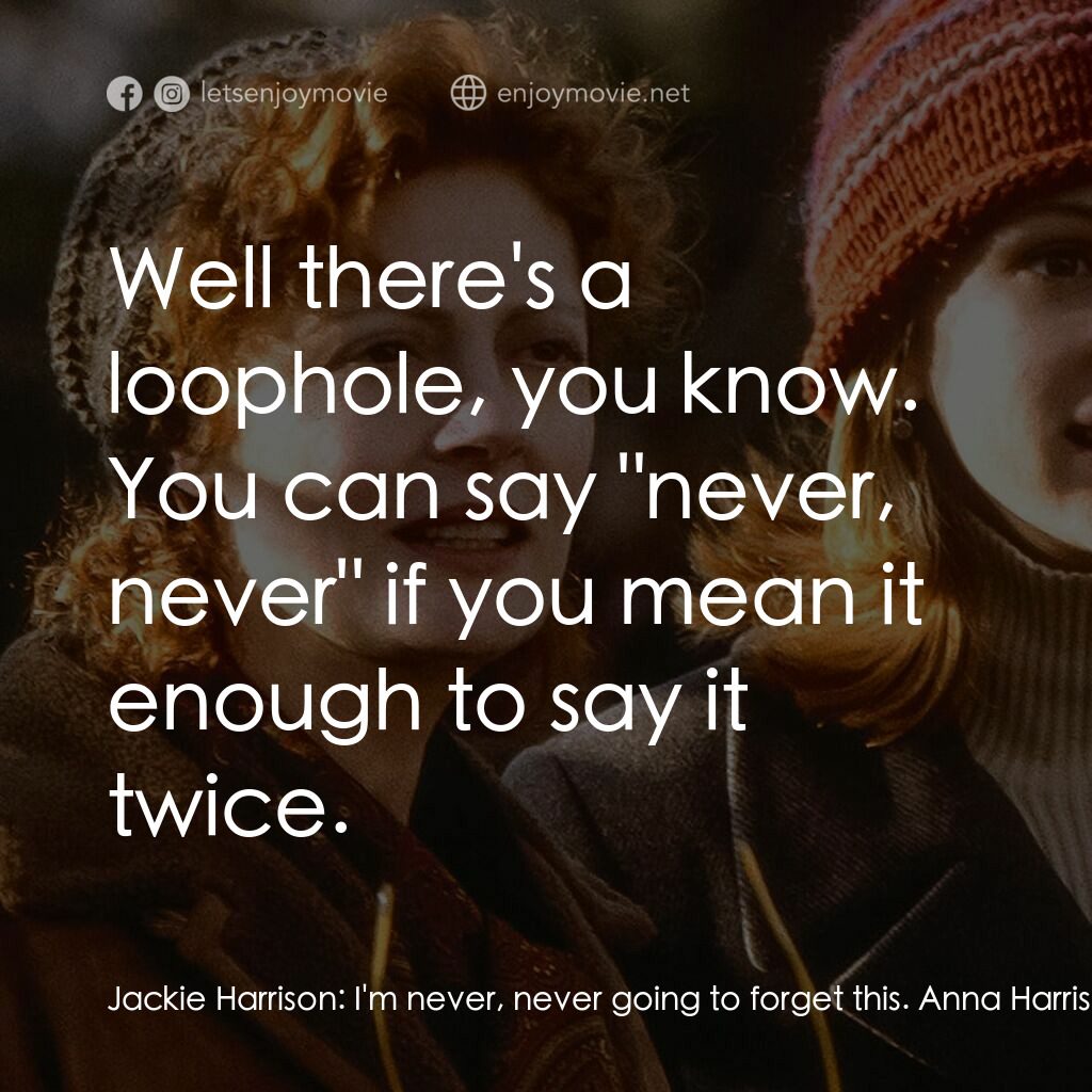 後備媽咪電影對白：Jackie Harrison:  I'm never, never going to forget this. Anna Harrison:  Never sa