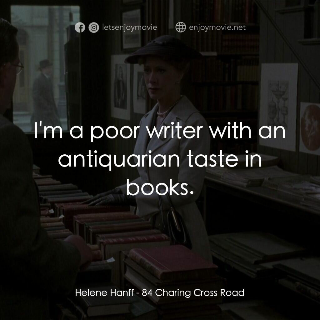 書箋情緣電影對白：Helene Hanff:  I'm a poor writer with an antiquarian taste in books.
