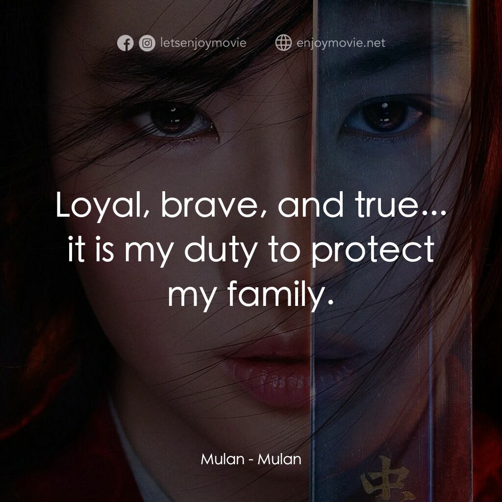 花木蘭電影對白：Mulan:  Loyal, brave, and true... it is my duty to protect my family.