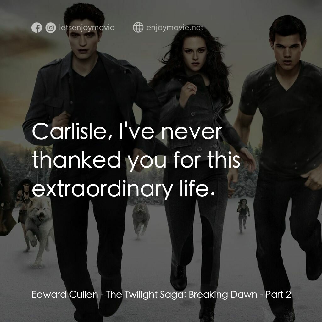 暮光之城：破曉 Ⅱ電影對白：Edward Cullen:  Carlisle, I've never thanked you for this extraordinary life.