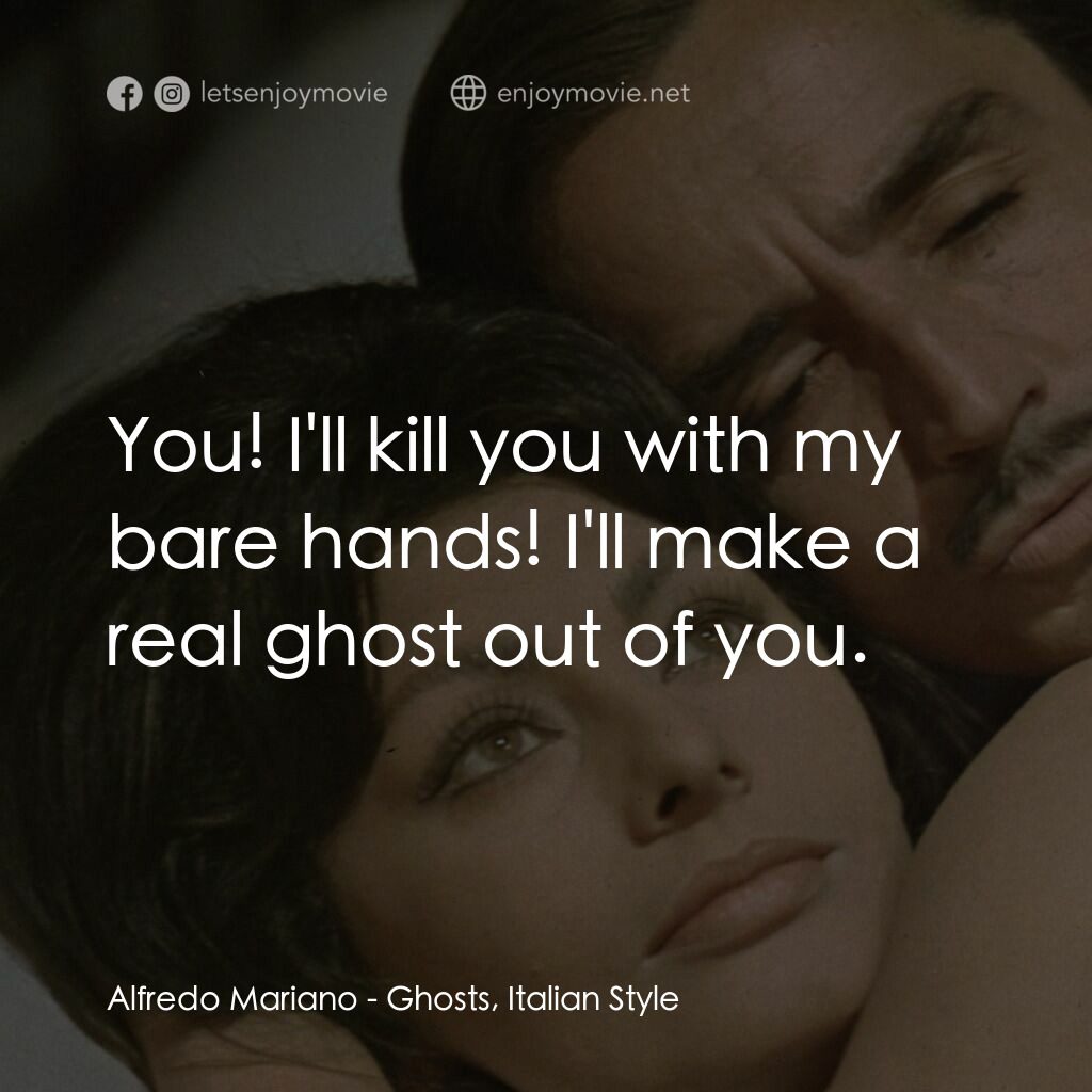 午夜風流電影對白：Alfredo Mariano:  You! I'll kill you with my bare hands! I'll make a real ghost o