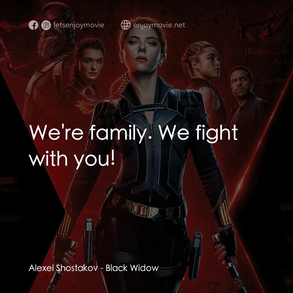 黑寡婦電影對白：Alexei Shostakov:  We're family. We fight with you!