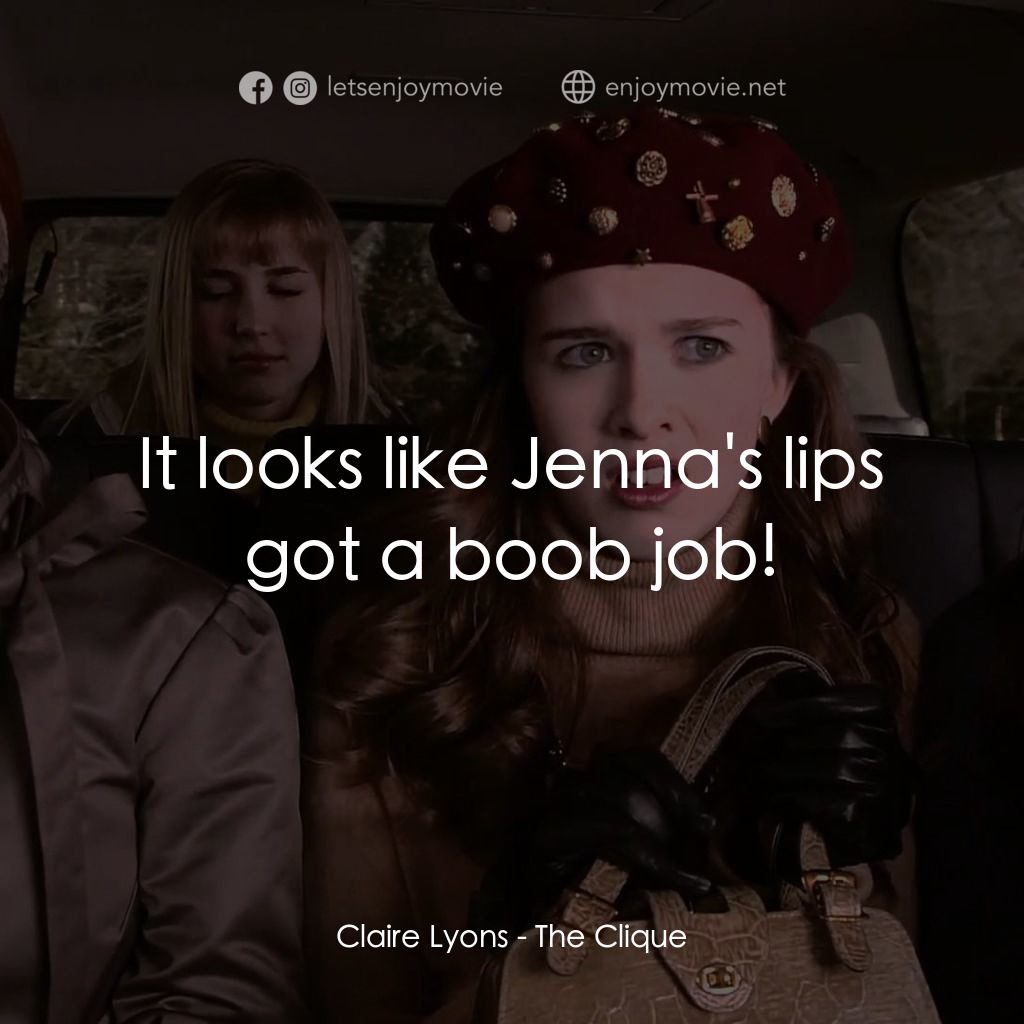 女校風波電影對白：Claire Lyons: It looks like Jenna's lips got a boob job!
