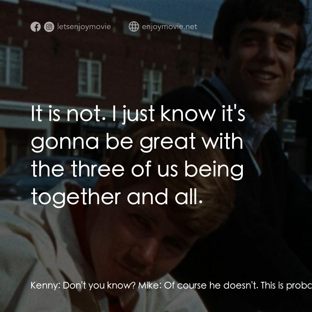 The First Time電影對白：Kenny:  Don't you know? Mike:  Of course he doesn't. This is probably his first t