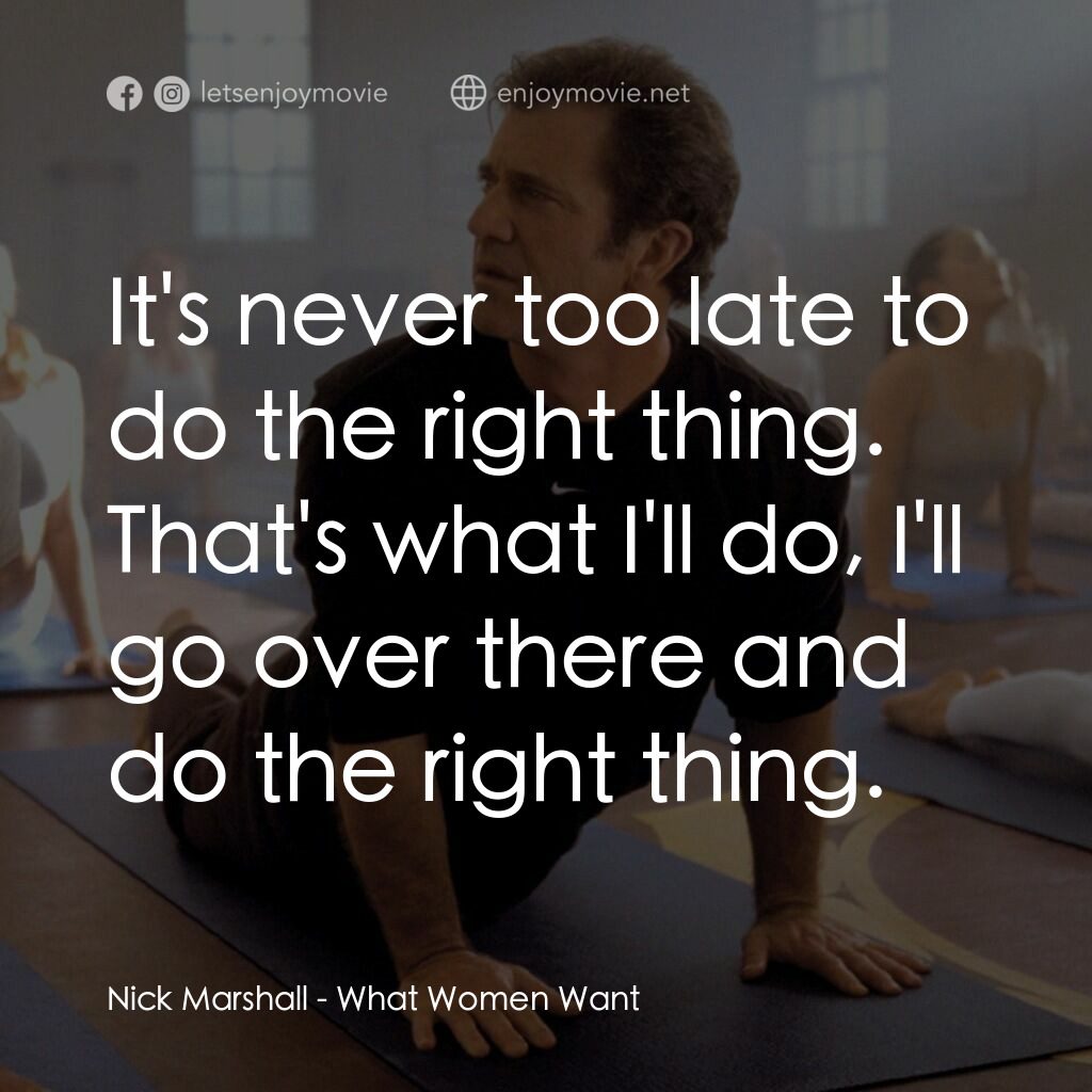 偷聽女人心電影對白：Nick Marshall:  It's never too late to do the right thing. That's what I'll do, I