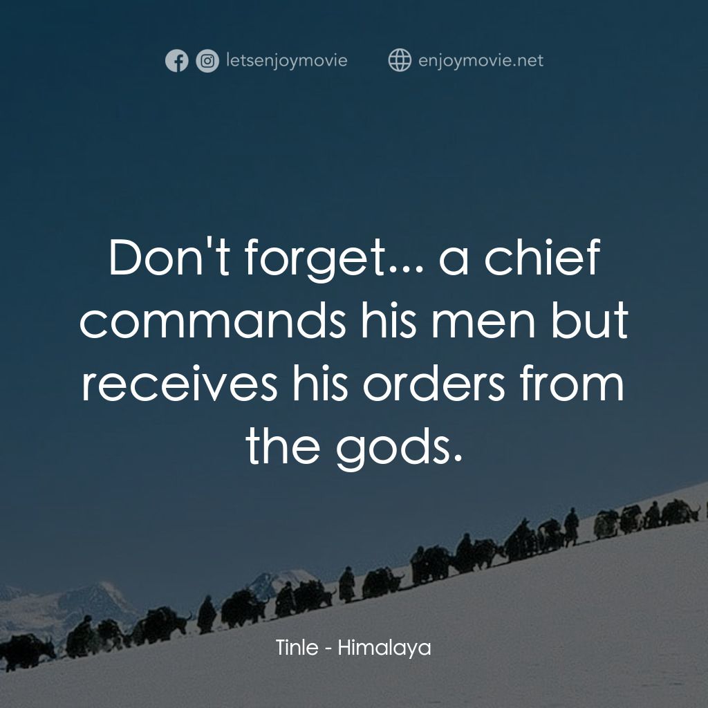 《喜馬拉雅》經典台詞：Tinle: Don't forget... a chief commands his me ...