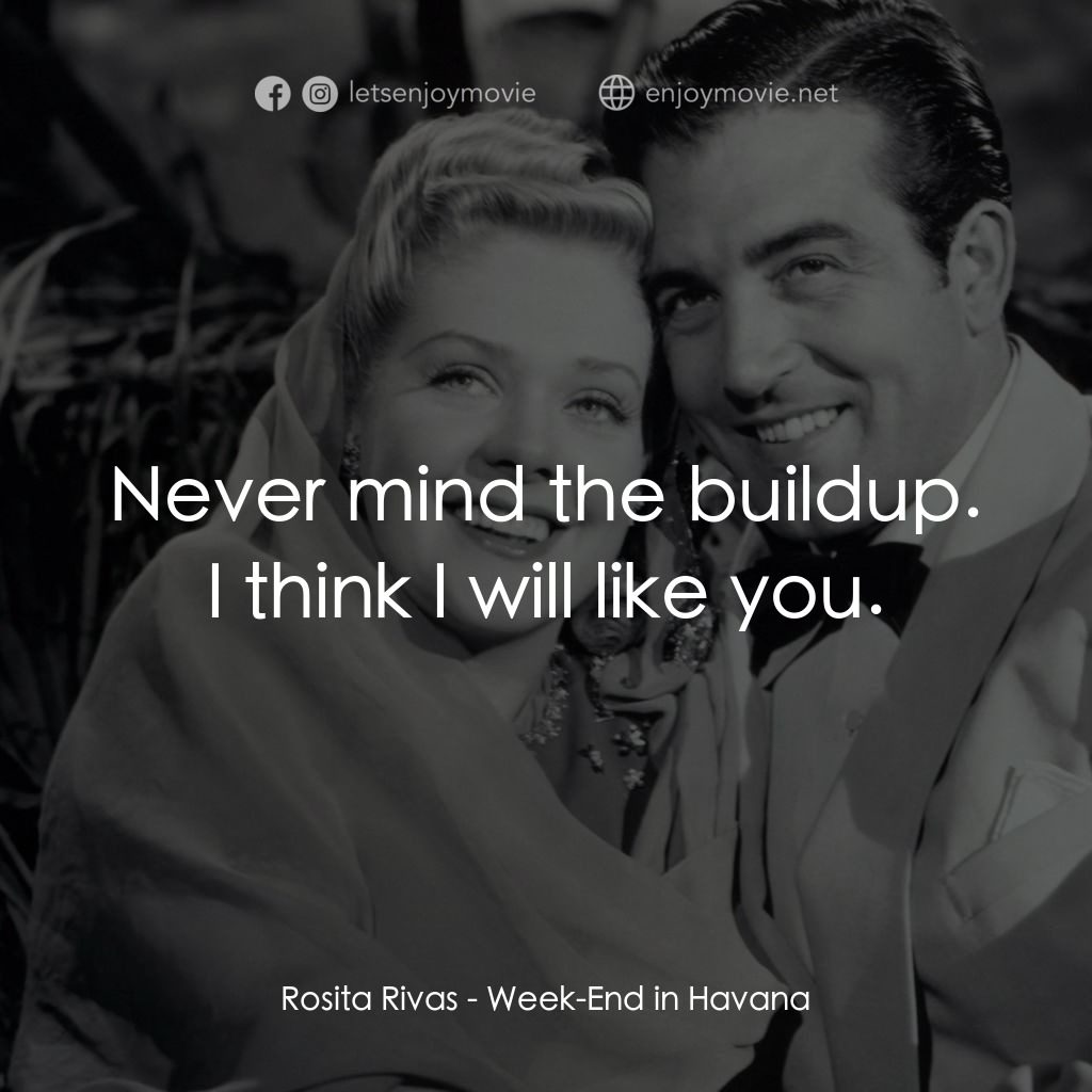 Week-End in Havana電影對白：Rosita Rivas: Never mind the buildup. I think I will like you.
