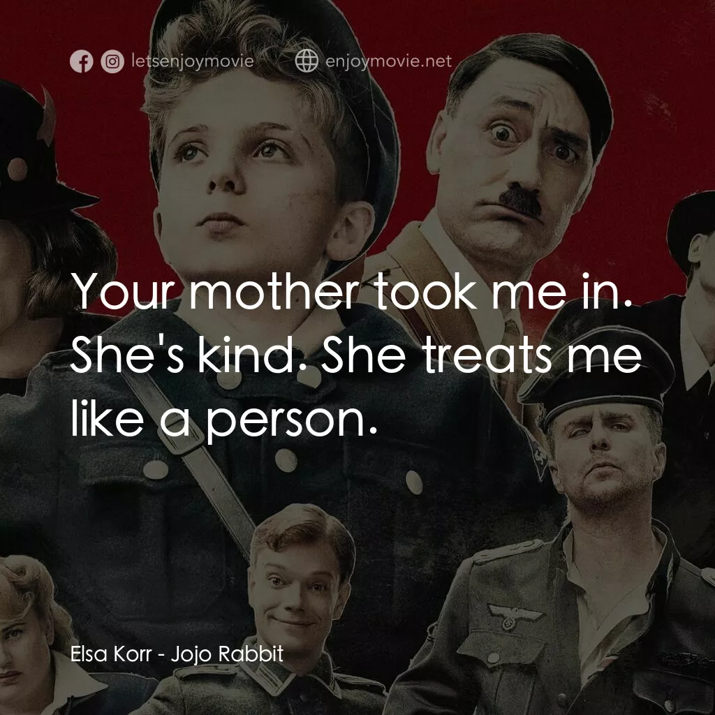 陽光兔仔兵電影對白：Elsa Korr:  Your mother took me in. She's kind. She treats me like a person.