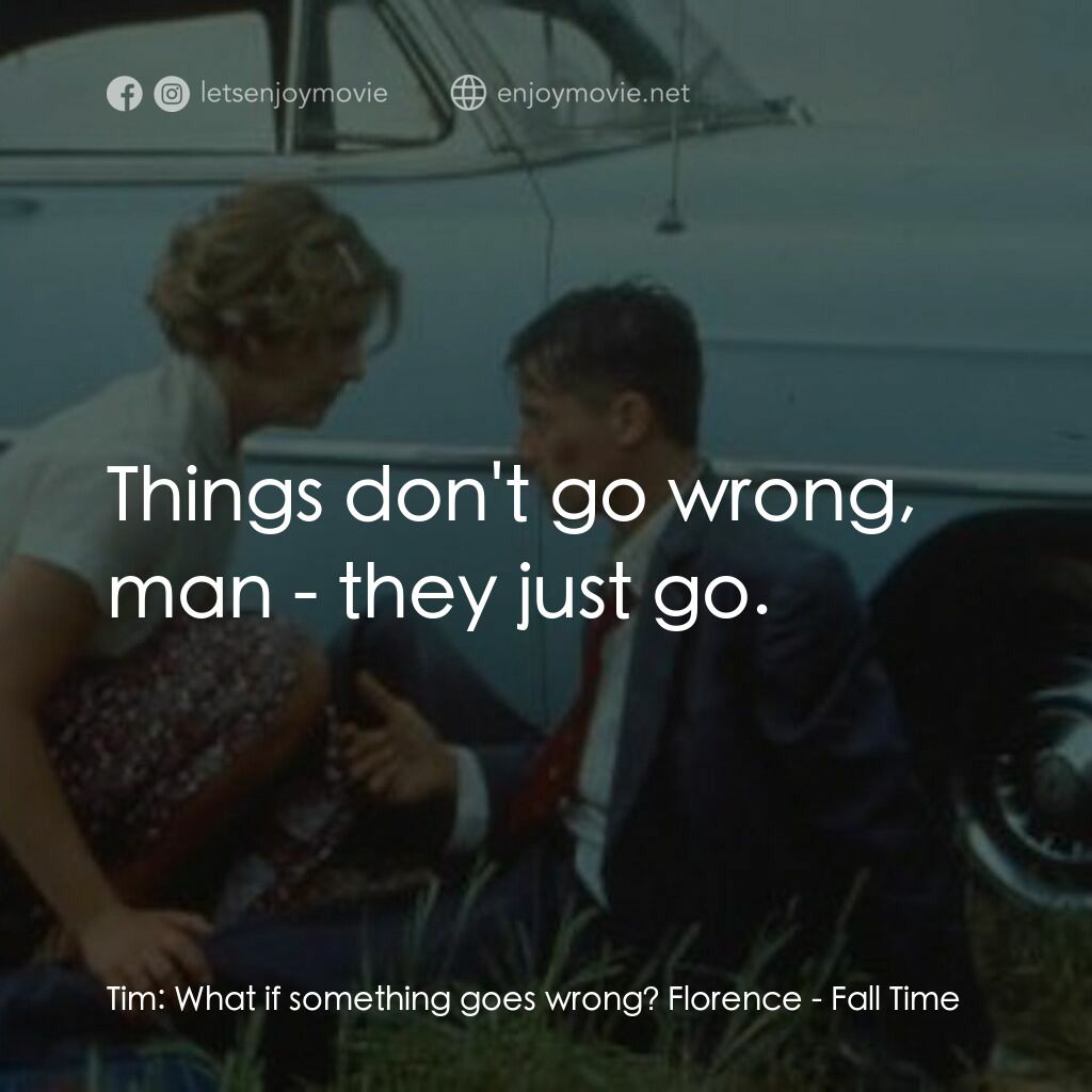 《Fall Time》經典台詞：Tim:  What if something goes wrong? Florence:  Thi ...