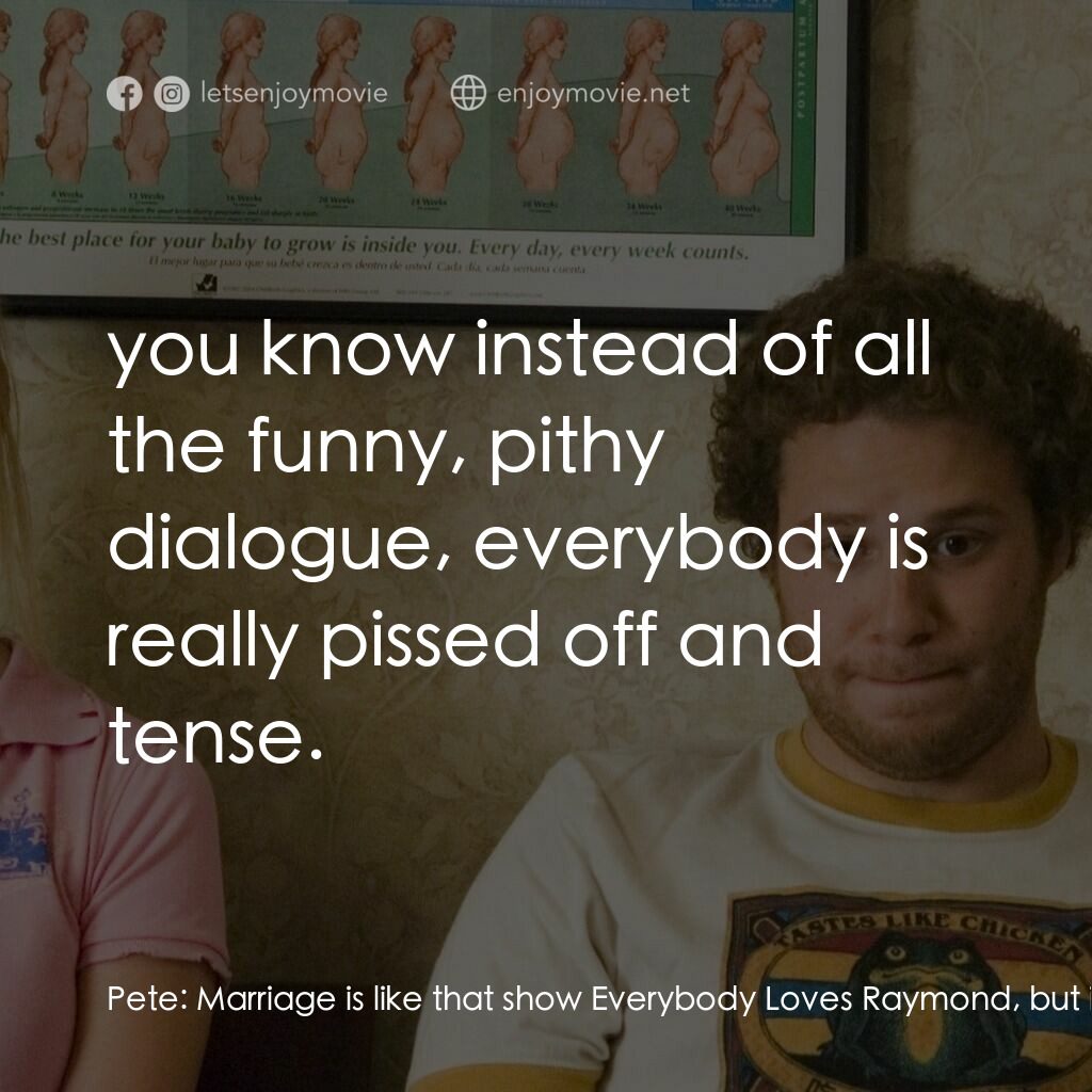 好孕臨門電影對白：Pete:  Marriage is like that show Everybody Loves Raymond, but its not funny. All