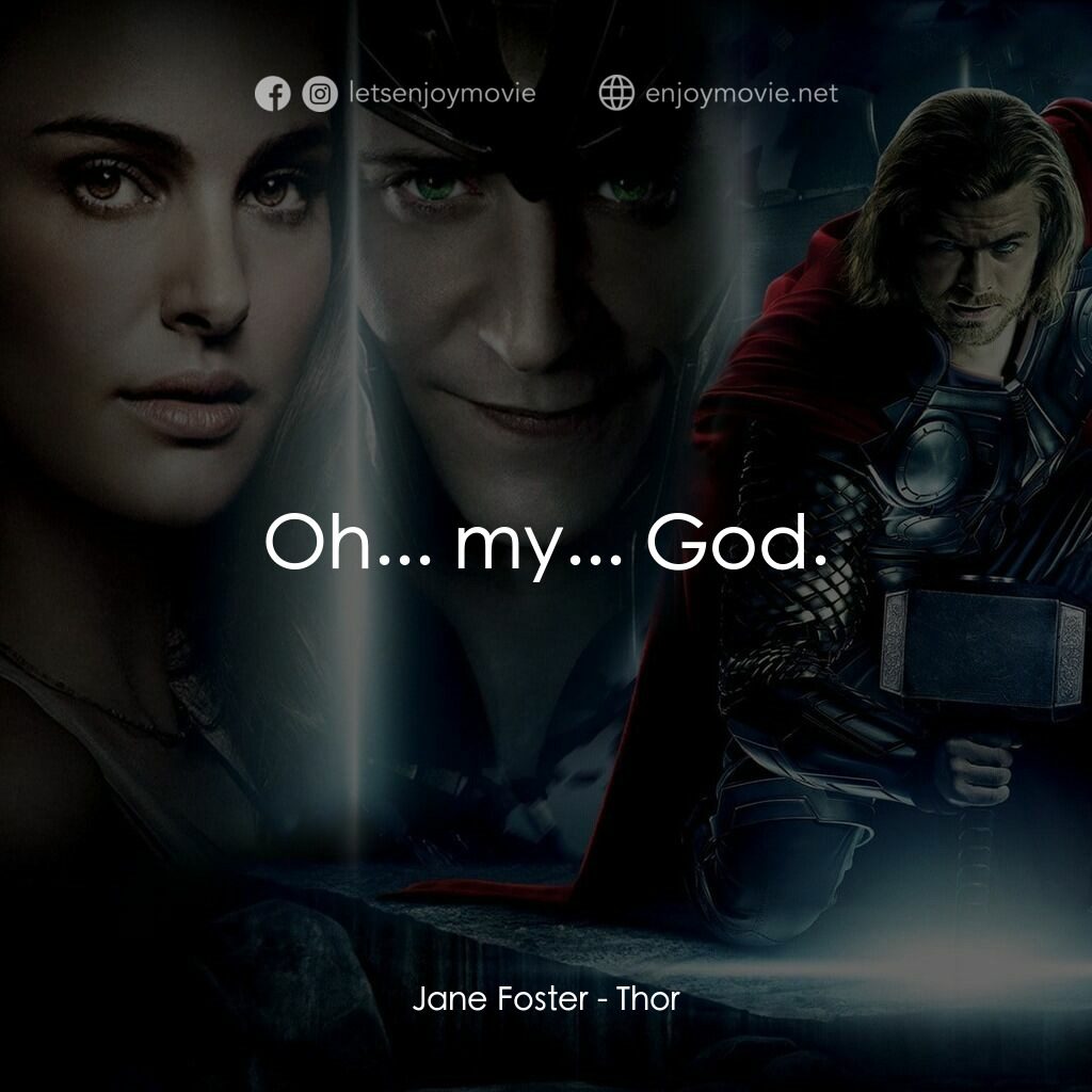 雷神奇俠電影對白：Jane Foster:  Oh... my... God.