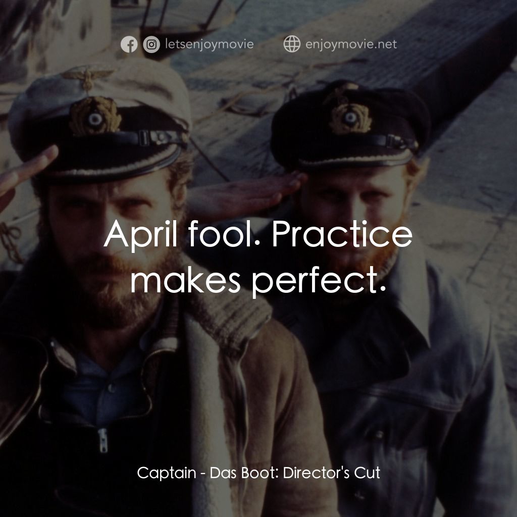 從海底出擊電影對白：Captain: April fool. Practice makes perfect.