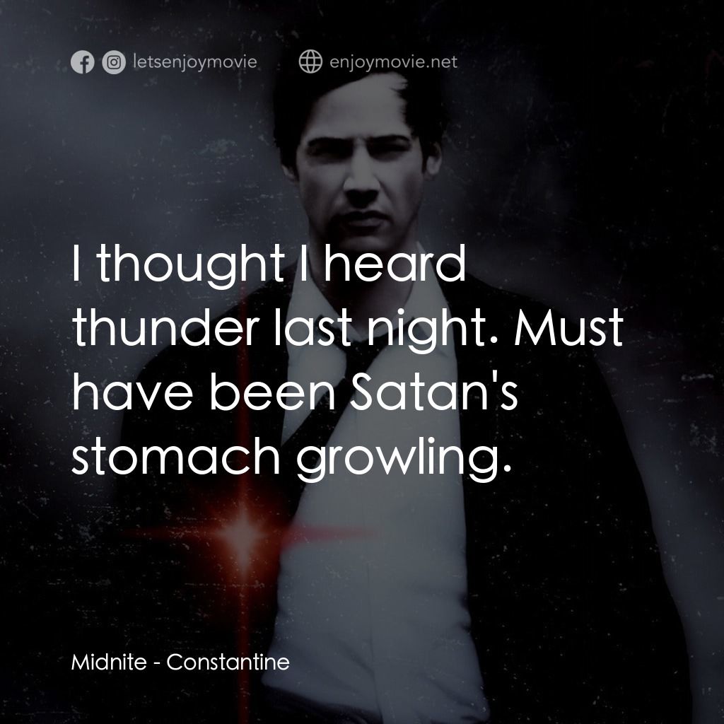 魔間行者電影對白：Midnite: I thought I heard thunder last night. Must have been Satan's stomach gro