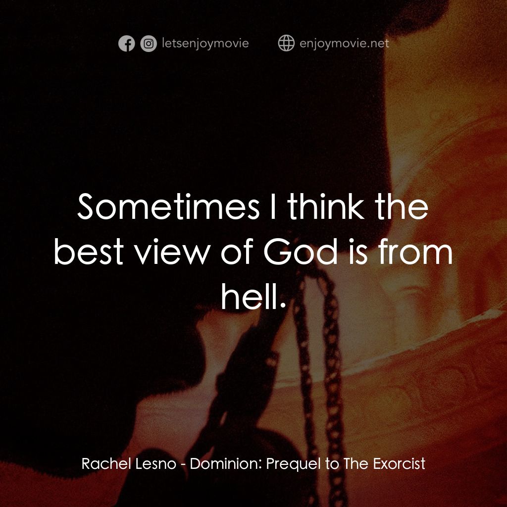 驅魔人外傳電影對白：Rachel Lesno: Sometimes I think the best view of God is from hell.