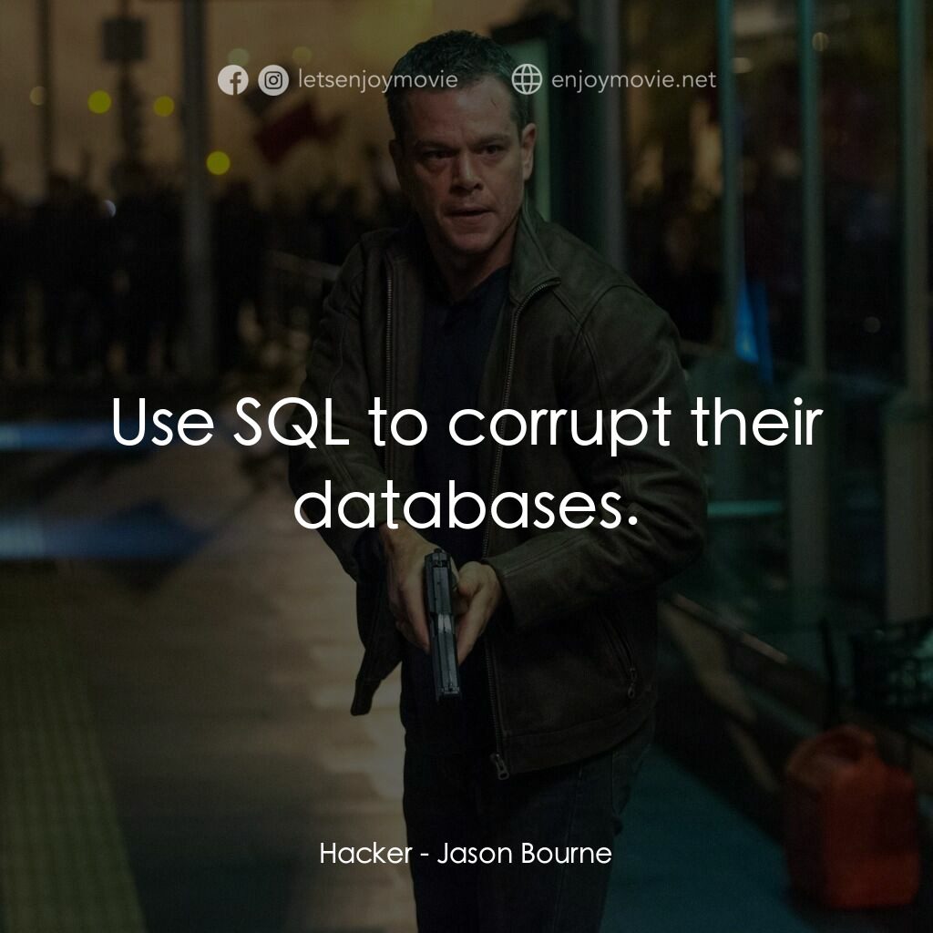 叛諜追擊5：身份重啟電影對白：Hacker:  Use SQL to corrupt their databases.