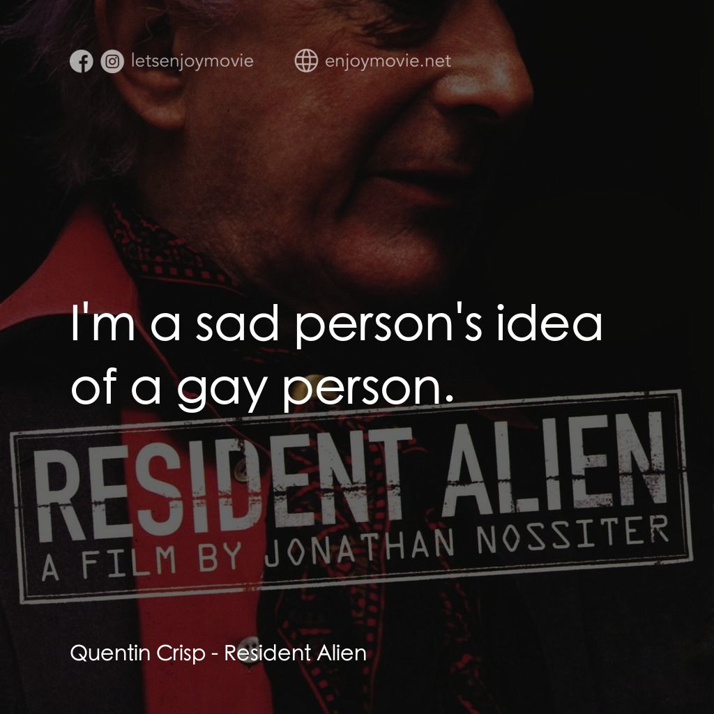 Resident Alien電影對白：Quentin Crisp: I'm a sad person's idea of a gay person.