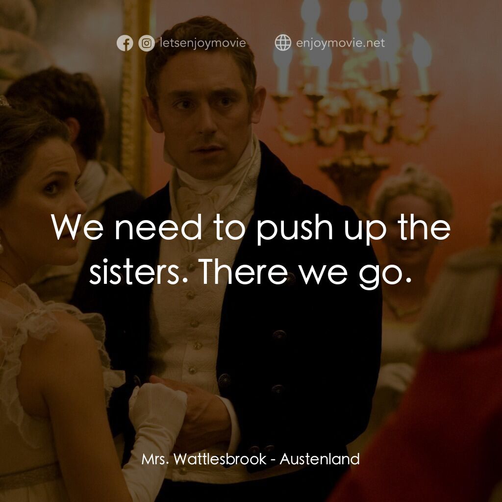 浪漫莊園電影對白：Mrs. Wattlesbrook:  We need to push up the sisters. There we go.