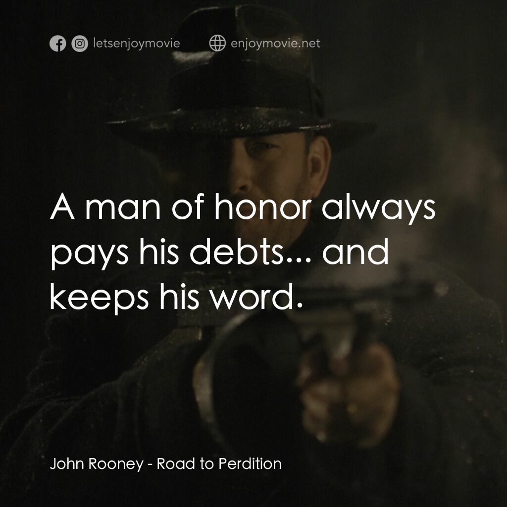 末路驕陽電影對白：John Rooney:  A man of honor always pays his debts... and keeps his word.